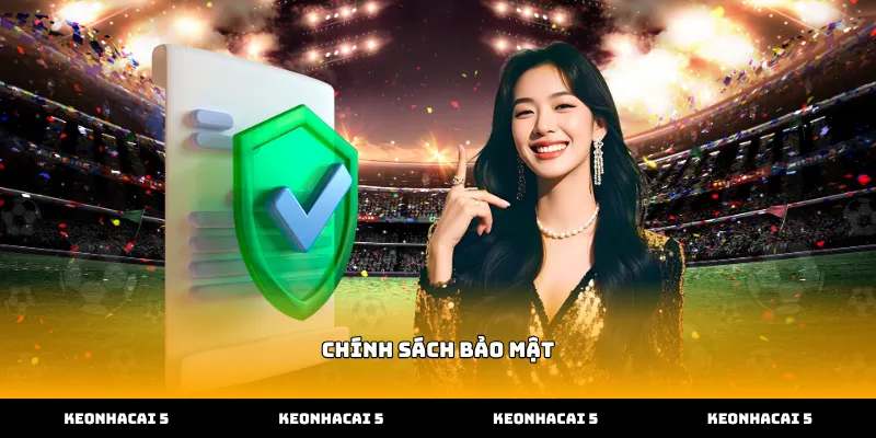 Thực thi Chính sách bảo mật an toàn tại Kèo Nhà Cái 5