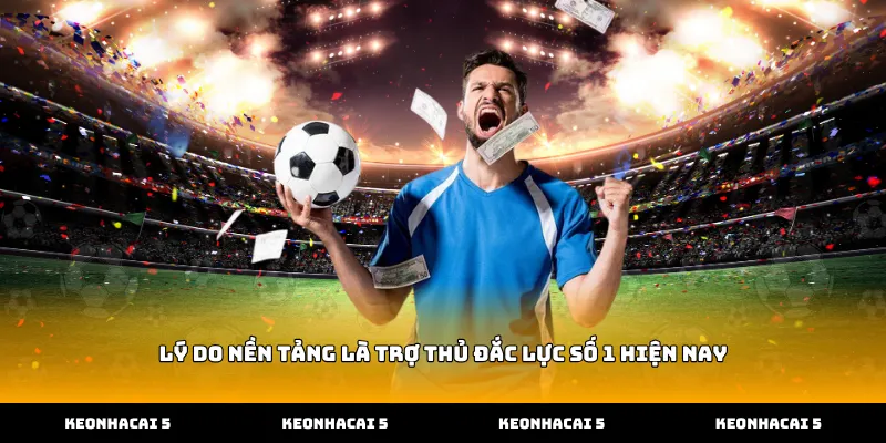 Lý do nền tảng là trợ thủ đắc lực số 1 hiện nay